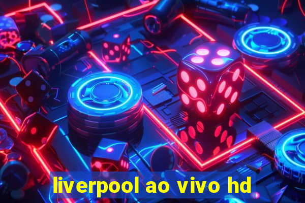 liverpool ao vivo hd